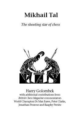 Mikhail Tal: the shooting star of chess - Golombek, Harry