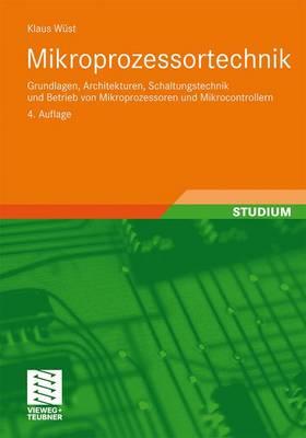 Mikroprozessortechnik: Grundlagen, Architekturen, Schaltungstechnik Und Betrieb Von Mikroprozessoren Und Mikrocontrollern - Wst, Klaus