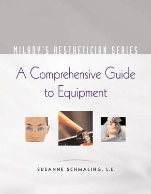 Milady's Aesthetician Series: A Comprehensive Guide to Equipment - Schmaling, Susanne