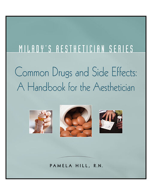 Milady's Aesthetician Series: Common Drugs and Side Effects: A Handbook for the Aesthetician - Hill, Pamela