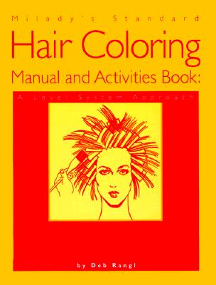 Milady's Standard Hair Coloring Manual and Activities Book: A Level System Approach - Rangl, Deborah