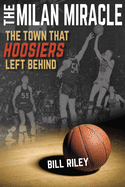 Milan Miracle: The Town That Hoosiers Left Behind