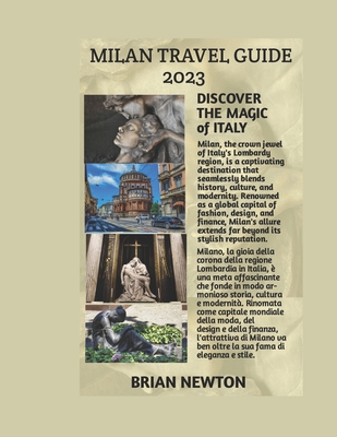 Milan Travel Guide 2023: "Unveiling Milan: A Journey through History, Art, and Elegance" - Newton, Brian