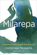 Milarepa: Lessons from the Life and Songs of Tibet's Great Yogi