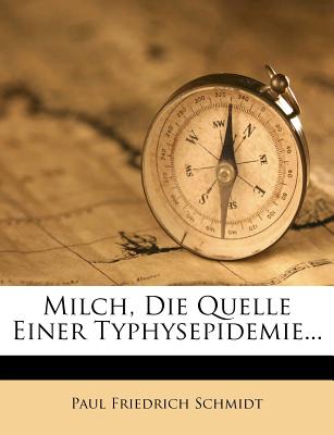 Milch, Die Quelle Einer Typhysepidemie... - Schmidt, Paul Friedrich