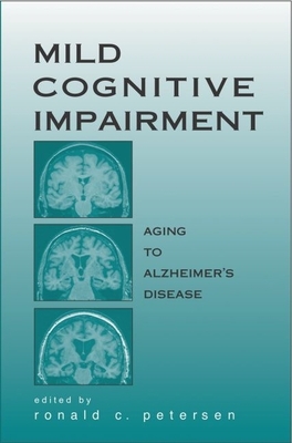 Mild Cognitive Impairment: Aging to Alzheimer's Disease - Petersen, Ronald C (Editor)