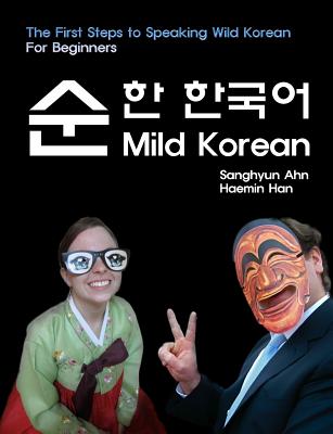 Mild Korean: The First Steps to Speak Wild Korean - Han, Haemin, and Lynch, Jo-Anna (Editor)