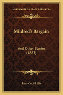 Mildred's Bargain: And Other Stories (1883)