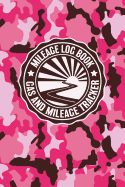 Mileage Log Book Gas And Mileage Tracker: Military Pink Camouflage Logbook Notebook To Track Miles Up To 2400 Unique Business Or Personal Trips - Good Tracker For Yearly Taxes For Women