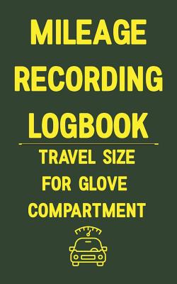 Mileage Recording Logbook Travel Size for Glove Compartment: A Logbook You Know Someone Needs - Media, Many Miles Ahead