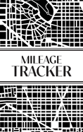 Mileage Tracker (Urban Map Black and White): 6"x9" Hardcover 4 Car Mileage Tracker Over 100 pages and 30+ Entries Per Page! Auto Vehicle Mileage Journal, Odometer Tracker Log book, Automotive Daily Miles Tracker For Small Business or Personal Taxes...