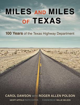 Miles and Miles of Texas: 100 Years of the Texas Highway Department - Dawson, Carol, and Polson, Roger Allen, and Appold, Geoff (Photographer)