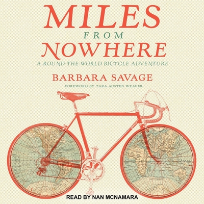 Miles from Nowhere: A Round-The-World Bicycle Adventure - Savage, Barbara
