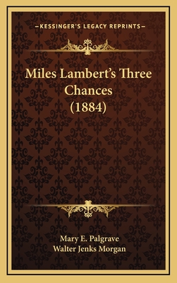 Miles Lambert's Three Chances (1884) - Palgrave, Mary E, and Morgan, Walter Jenks (Illustrator)