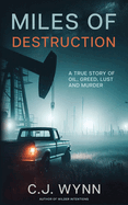 Miles of Destruction: A True Story of Oil, Greed, Lust and Murder