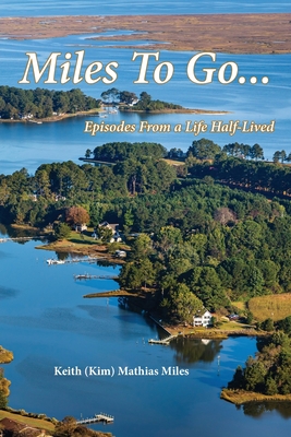 Miles To Go: Episodes From a Life Half-LIved - Miles, Keith (Kim) Mathias