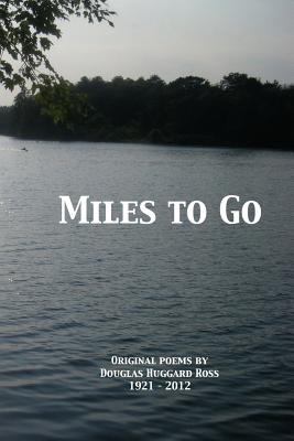 Miles To Go: Original Poems - Westcott, Peter W (Editor), and Westcott, Marypat (Ross) (Editor), and Ross, Douglas Huggard