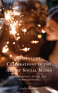 Milestone Celebrations in the Age of Social Media: Performativity, Ritual, and Representation