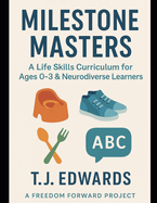 Milestone Masters: A Life Skills Curriculum for Ages 0-3 & Neurodiverse Learners