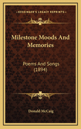 Milestone Moods and Memories: Poems and Songs (1894)
