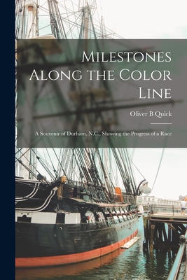 Milestones Along the Color Line: a Souvenir of Durham, N.C., Showing the Progress of a Race - Quick, Oliver B