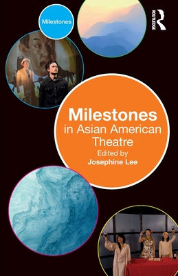 Milestones in Asian American Theatre - Lee, Josephine (Editor)