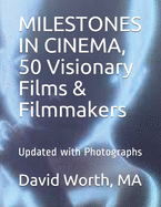 MILESTONES IN CINEMA, 50 Visionary Films & Filmmakers: Updated With Photographs