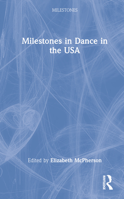 Milestones in Dance in the USA - McPherson, Elizabeth (Editor)