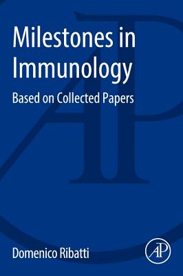 Milestones in Immunology: Based on Collected Papers - Ribatti, Domenico