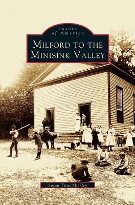 Milford to the Minisink Valley - Titus Mickley, Susan, and Mickley, Susan Titus