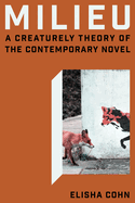 Milieu: A Creaturely Theory of the Contemporary Novel