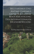 Militarismus Und Antimilitarismus Unter Besonderer Bercksichtigung Der Internationalen Jugendbewegung