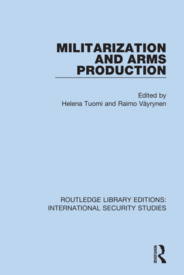 Militarization and Arms Production - Tuomi, Helena (Editor), and Va yrynen, Raimo (Editor)