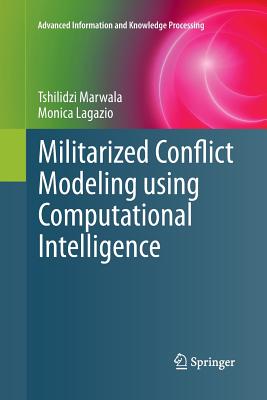 Militarized Conflict Modeling Using Computational Intelligence - Marwala, Tshilidzi, and Lagazio, Monica
