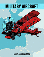 Military Aircraft Adult Coloring Book: Relaxing Activity Book for Stress Relief