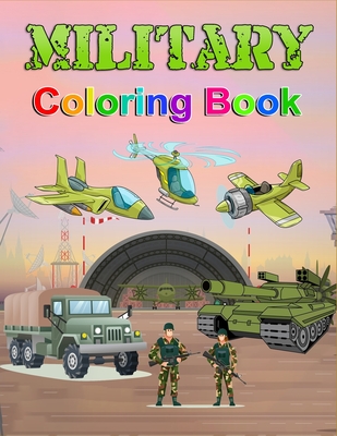 Military Coloring Book: Unleash Your Inner Hero: A Military Coloring Adventure. Tanks, Trucks & Helicopters: Fun & Learning with Military Vehicles - Harrison, Rob
