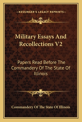 Military Essays and Recollections V2: Papers Read Before the Commandery of the State of Illinois - Commandery of the State of Illinois