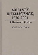 Military Intelligence, 1870-1991: A Research Guide