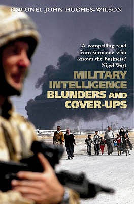 Military Intelligence Blunders and Cover-Ups: New Revised Edition - Hughes-Wilson, John, Colonel
