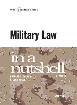 Military Law in a Nutshell, 4th - Shanor, Charles A, and Hogue, L Lynn