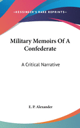 Military Memoirs Of A Confederate: A Critical Narrative