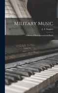 Military Music: A History of Wind-instrumental Bands