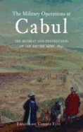 Military Operations at Cabul: The Retreat and Destruction of the British Army