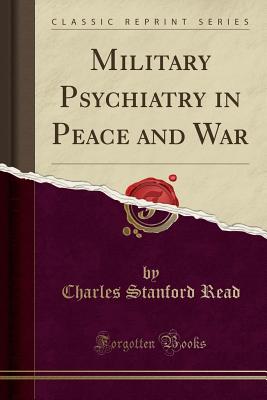 Military Psychiatry in Peace and War (Classic Reprint) - Read, Charles Stanford