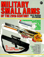 Military Small Arms of the 20th Century: A Comprehensive Illustrated Encyclopaedia of the World's Small-Calibre Firearms