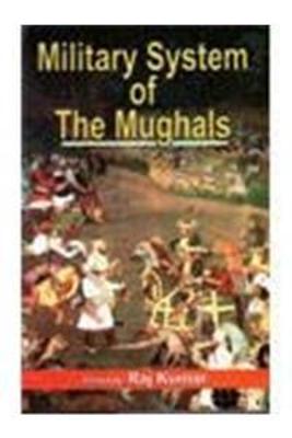 Military System of the Mughals - Kumar, Raj