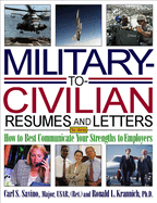 Military-To-Civilian Resumes and Letters: How to Best Communicate Your Strengths to Employers