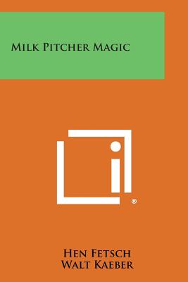 Milk Pitcher Magic - Fetsch, Hen, and Christopher, Milbourne (Introduction by)