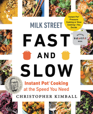 Milk Street Fast and Slow: Instant Pot Cooking at the Speed You Need - Kimball, Christopher
