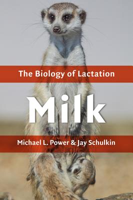 Milk: The Biology of Lactation - Power, Michael L, Dr., and Schulkin, Jay